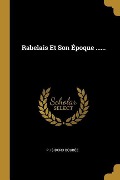 Cover-Bild zum Titel 'Rabelais Et Son Époque ......' von 'P. Isidoro Boubée'