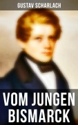 Cover-Bild zum Titel 'Vom jungen Bismarck' von 'Gustav Scharlach'