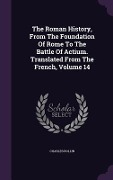 Cover-Bild zum Titel 'The Roman History, From The Foundation Of Rome To The Battle Of Actium. Translated From The French, Volume 14' von 'Charles Rollin'