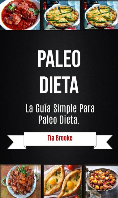Paleo Dieta: La Guía Simple Para Paleo Dieta - Tia Brooke