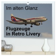 Cover-Bild zum Titel 'Im alten Glanz: Flugzeuge in Retro Livery (hochwertiger Premium Wandkalender 2026 DIN A2 quer), Kunstdruck in Hochglanz' von 'Thomas Heilscher'