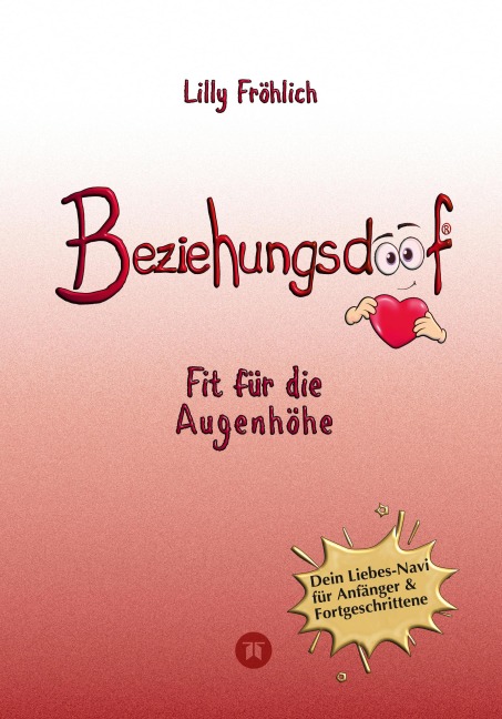 Beziehungsdoof - Dein Schlüssel zu erfüllten Beziehungen: Ein umfassender Ratgeber zu Liebessprachen, Beziehungsmodellen und den Geheimnissen der romantischen Bindung - Lilly Fröhlich