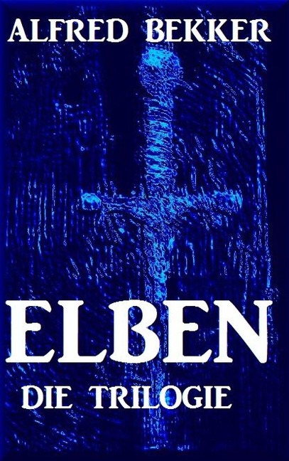 Elben - Die Trilogie - Alfred Bekker