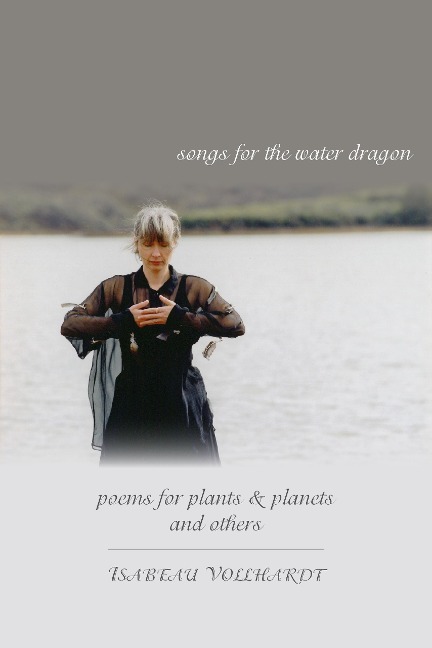 Songs for the Water Dragon / Poems for Plants & Planets / and Others - Isabeau Vollhardt