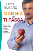 Cover-Bild zum Titel 'Mangia che ti passa. Uno sguardo rivoluzionario sul cibo per vivere più sani e più a lungo' von 'Filippo Ongaro'