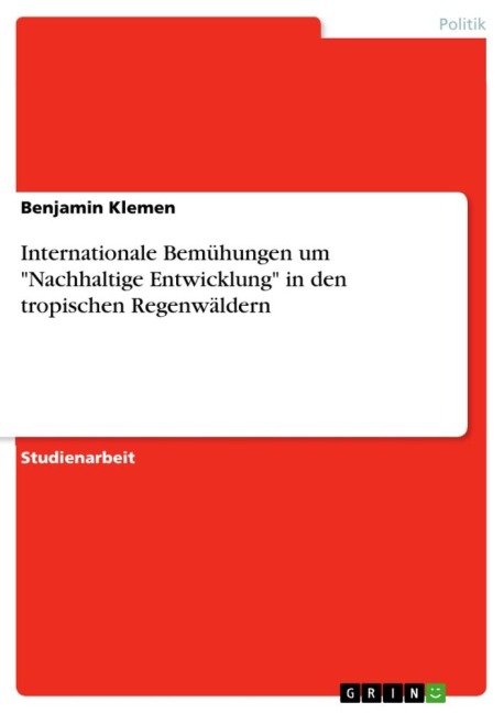 Internationale Bemühungen um "Nachhaltige Entwicklung" in den tropischen Regenwäldern - Benjamin Klemen