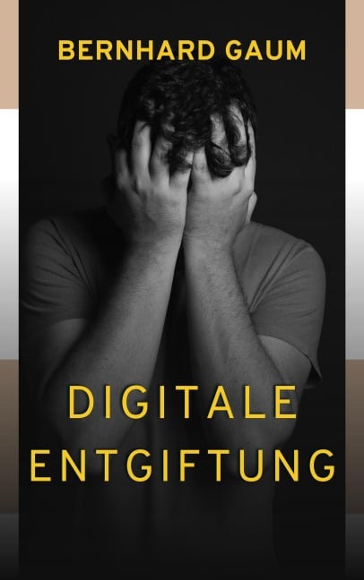 Digitale Entgiftung - Bernhard Gaum