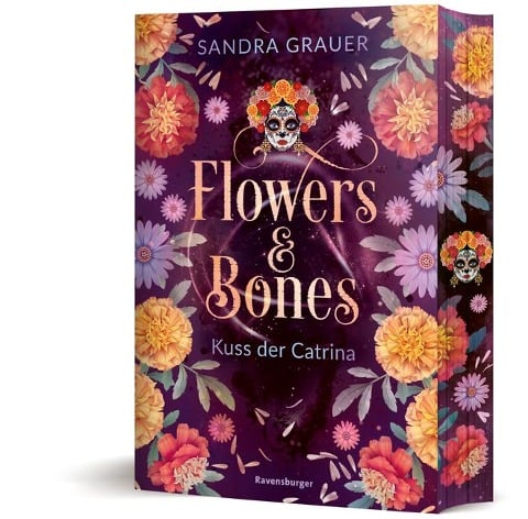 Flowers & Bones, Band 2: Kuss der Catrina (Limitierte Auflage mit Farbschnitt!) - Sandra Grauer