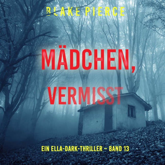 Mädchen, vermisst (Ein Ella-Dark-Thriller ¿ Band 13) - Blake Pierce