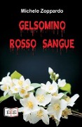 Gelsomino rosso sangue: Investigazioni ordinarie e straordinarie - Michele Zoppardo