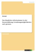 Cover-Bild zum Titel 'Das häusliches Arbeitszimmer in der Steuererklärung. Gestaltungsmöglichkeiten und -grenzen' von 'Anonymous'