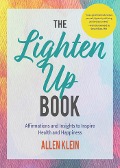 The Lighten Up Book: Affirmations and Insights to Inspire Health and Happiness (Birthday Funny Gift, for Fans of It's Ok If You're Not Ok) - Allen Klein