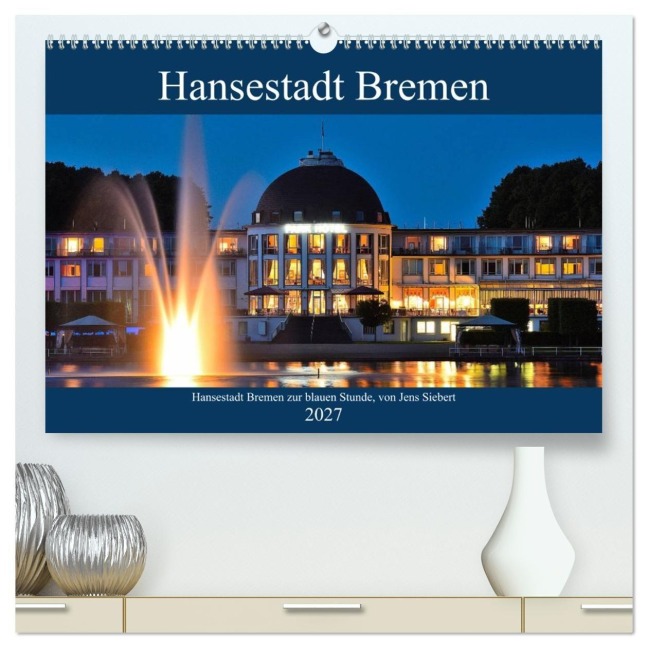 Hansestadt Bremen zur blauen Stunde (hochwertiger Premium Wandkalender 2027 DIN A2 quer), Kunstdruck in Hochglanz - Jens Siebert