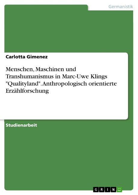 Menschen, Maschinen und Transhumanismus in Marc-Uwe Klings "Qualityland". Anthropologisch orientierte Erzählforschung - Carlotta Gimenez