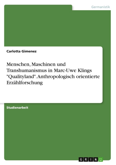 Menschen, Maschinen und Transhumanismus in Marc-Uwe Klings "Qualityland". Anthropologisch orientierte Erzählforschung - Carlotta Gimenez