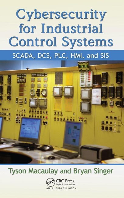 Cybersecurity for Industrial Control Systems - Tyson Macaulay, Bryan L. Singer