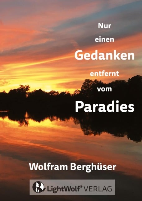 Nur einen GEDANKEN entfernt vom PARADIES - Wolfram Berghüser