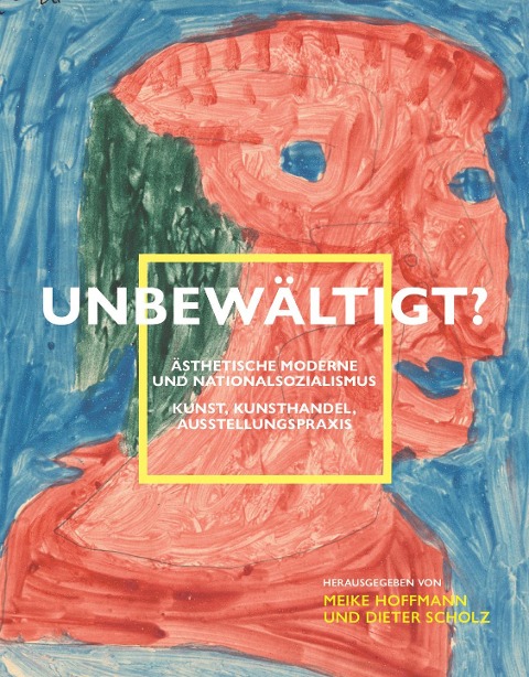Unbewältigt? Ästhetische Moderne und Nationalsozialismus - 