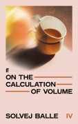 Cover-Bild zum Titel 'On the Calculation of Volume IV' von 'Solvej Balle'