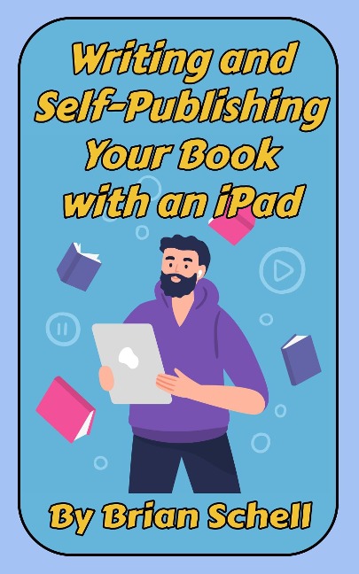 Writing and Self-Publishing Your Book on the iPad - Brian Schell