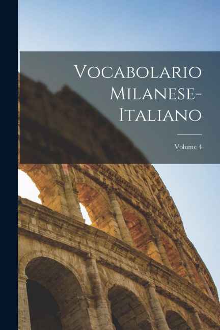 Vocabolario Milanese-Italiano; Volume 4 - Anonymous