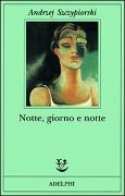 Cover-Bild zum Titel 'Notte, giorno e notte' von 'Andrzej Szczypiorski'