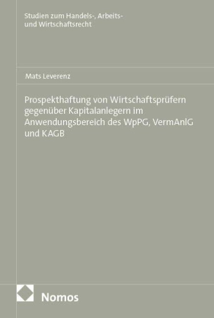Prospekthaftung von Wirtschaftsprüfern gegenüber Kapitalanlegern im Anwendungsbereich des WpPG, VermAnlG und KAGB - Mats Leverenz