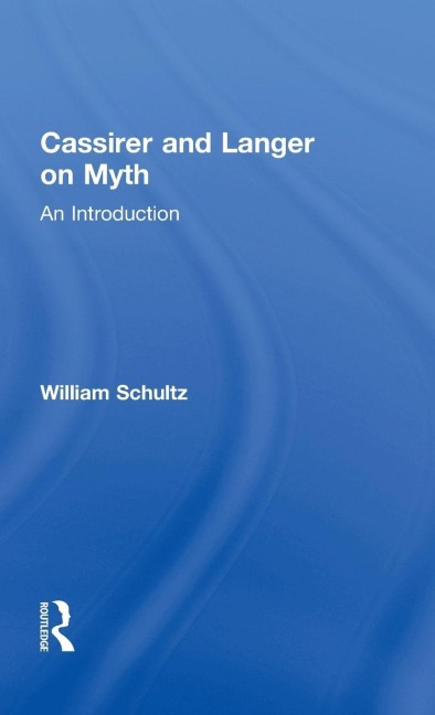 Cassirer and Langer on Myth - William Schultz