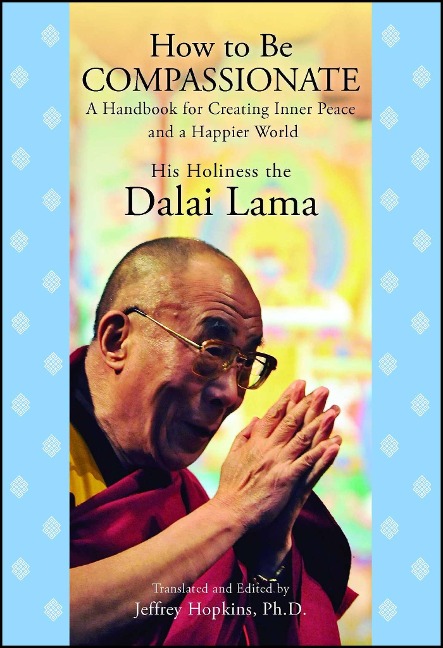 How to Be Compassionate - His Holiness the Dalai Lama