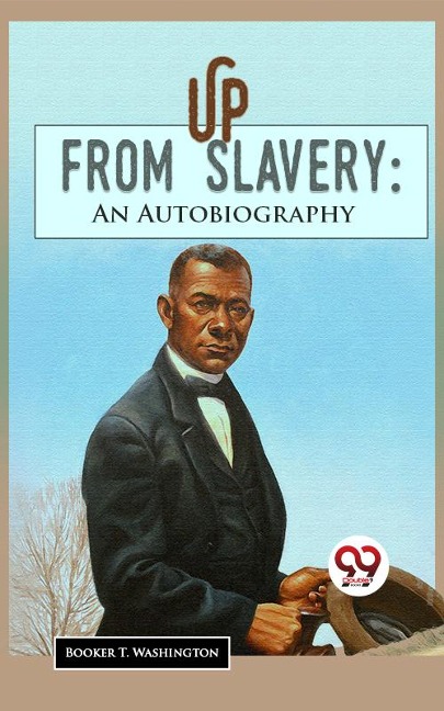 Up From Slavery: An Autobiography - Booker T. Washington