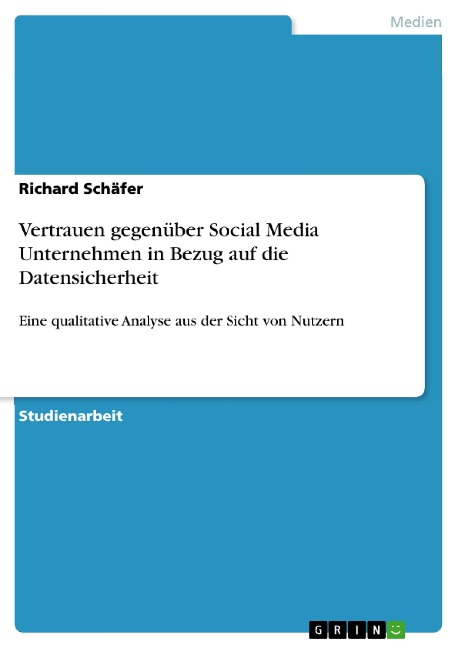 Vertrauen gegenüber Social Media Unternehmen in Bezug auf die Datensicherheit - Richard Schäfer