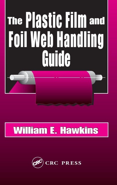 The Plastic Film and Foil Web Handling Guide - William E. Hawkins