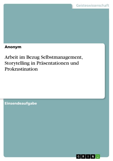 Arbeit im Bezug Selbstmanagement, Storytelling in Präsentationen und Prokrastination - Anonymous