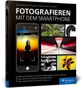 Cover-Bild zum Titel 'Fotografieren mit dem Smartphone' von 'Adam D'Auria, Kyra Sänger, Hans-Peter Schaub, Marion Hogl, Andreas Görß'