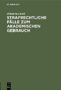 Cover-Bild zum Titel 'Strafrechtliche Fälle zum akademischen Gebrauch' von 'Reinhard Frank'