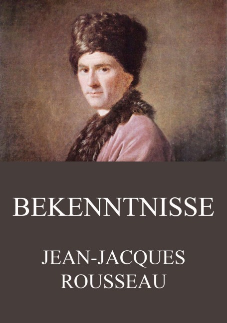 Bekenntnisse - Jean-Jacques Rousseau