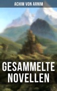 Cover-Bild zum Titel 'Gesammelte Novellen von Achim von Arnim' von 'Achim Von Arnim'