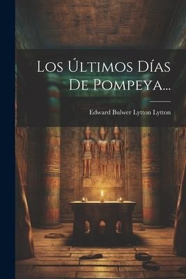 Los Últimos Días De Pompeya... - 