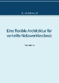 Cover-Bild zum Titel 'Eine flexible Architektur für verteilte Netzwerktestbeds' von 'Dennis Schwerdel'