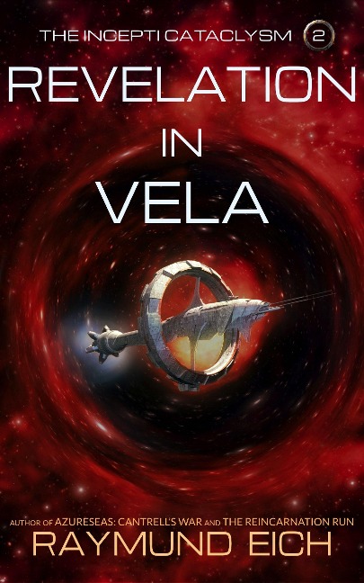 Revelation in Vela (The Incepti Cataclysm, #2) - Raymund Eich