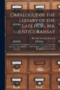 Catalogue of the Library of the Late Hon. Mr. Justice Ramsay [microform]: to Be Sold by Auction on June 27th and 28th at Two O'clock Each Day at the S - Thomas Kennedy Ramsay