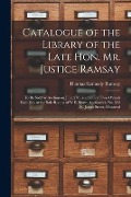 Cover-Bild zum Titel 'Catalogue of the Library of the Late Hon. Mr. Justice Ramsay [microform]: to Be Sold by Auction on June 27th and 28th at Two O'clock Each Day at the S' von 'Thomas Kennedy Ramsay'