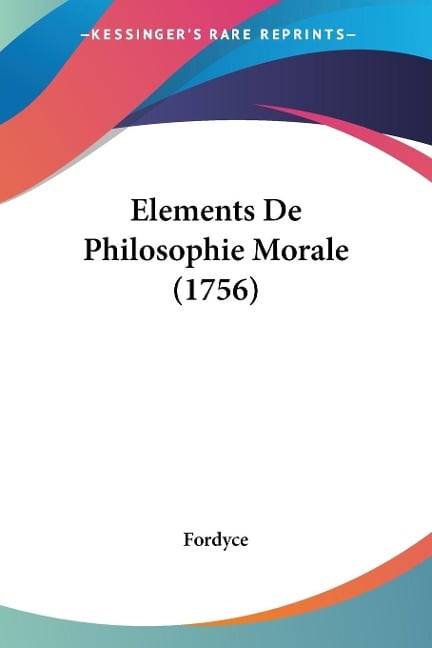 Elements De Philosophie Morale (1756) - Fordyce