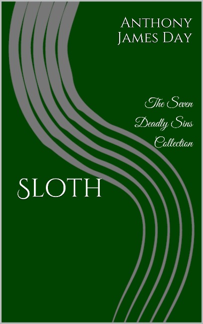 Sloth (The 7 Deadly Sins Collection, #4) - Anthony James Day