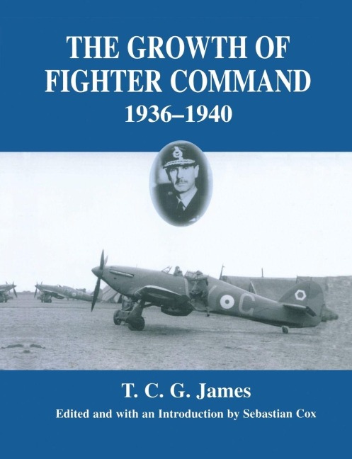 Growth of Fighter Command, 1936-1940 - T. C. G. James