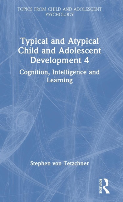 Typical and Atypical Child Development 4 Cognition, Intelligence and Learning - Stephen Von Tetzchner