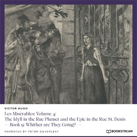 Les Misérables: Volume 4: The Idyll in the Rue Plumet and the Epic in the Rue St. Denis - Victor Hugo