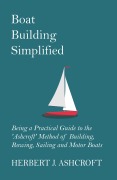 Cover-Bild zum Titel 'Boat Building Simplified - Being a Practical Guide to the 'Ashcroft' Method of Building, Rowing, Sailing and Motor Boats' von 'Herbert J. Ashcroft'