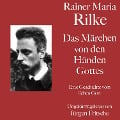 Rainer Maria Rilke: Das Märchen von den Händen Gottes - Rainer Maria Rilke