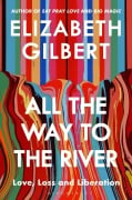 Cover-Bild zum Titel 'All the Way to the River' von 'Elizabeth Gilbert'